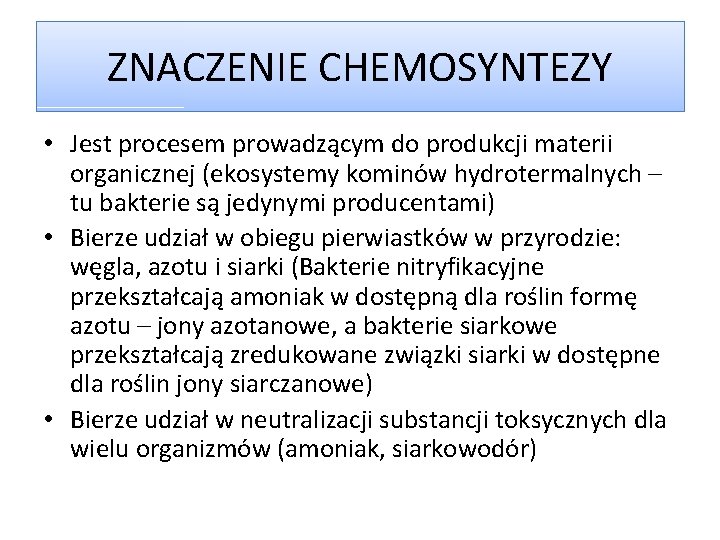 ZNACZENIE CHEMOSYNTEZY • Jest procesem prowadzącym do produkcji materii organicznej (ekosystemy kominów hydrotermalnych –