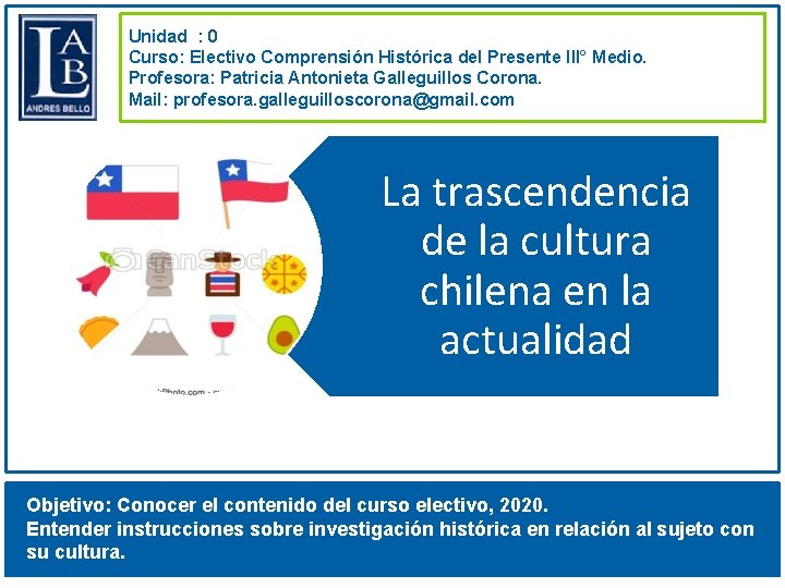 Unidad : 0 Curso: Electivo Comprensión Histórica del Presente III° Medio. Profesora: Patricia Antonieta
