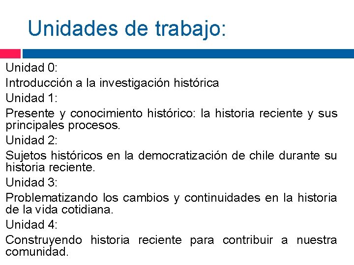 Unidades de trabajo: Unidad 0: Introducción a la investigación histórica Unidad 1: Presente y