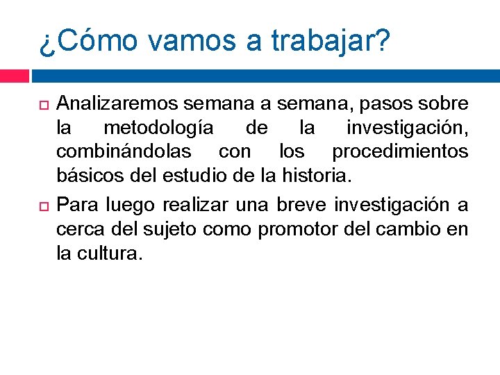 ¿Cómo vamos a trabajar? Analizaremos semana a semana, pasos sobre la metodología de la