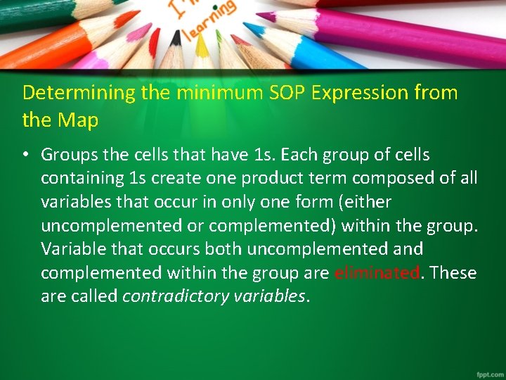 Determining the minimum SOP Expression from the Map • Groups the cells that have