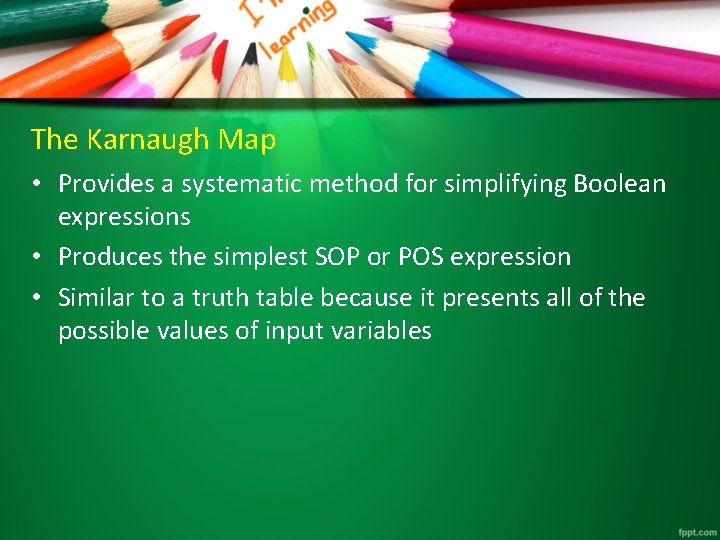 The Karnaugh Map • Provides a systematic method for simplifying Boolean expressions • Produces