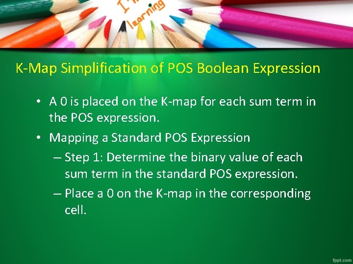 K-Map Simplification of POS Boolean Expression • A 0 is placed on the K-map