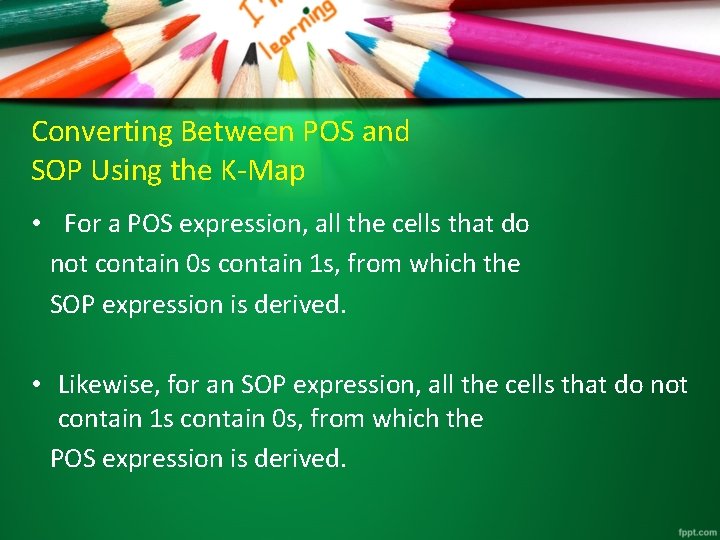 Converting Between POS and SOP Using the K-Map • For a POS expression, all