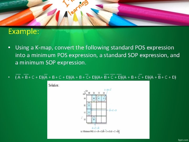 Example: • Using a K-map, convert the following standard POS expression into a minimum