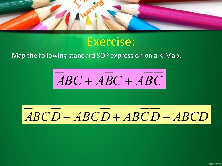 Exercise: Map the following standard SOP expression on a K-Map: 