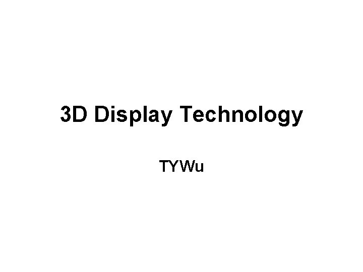 3 D Display Technology TYWu 