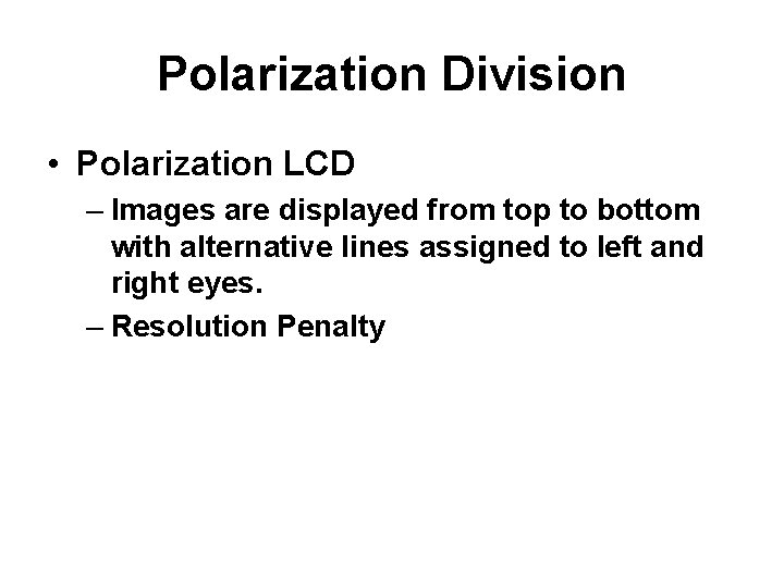 Polarization Division • Polarization LCD – Images are displayed from top to bottom with