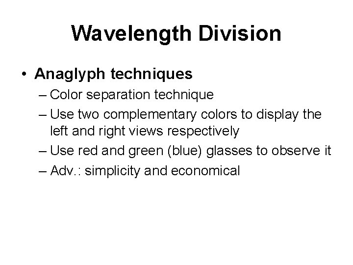 Wavelength Division • Anaglyph techniques – Color separation technique – Use two complementary colors