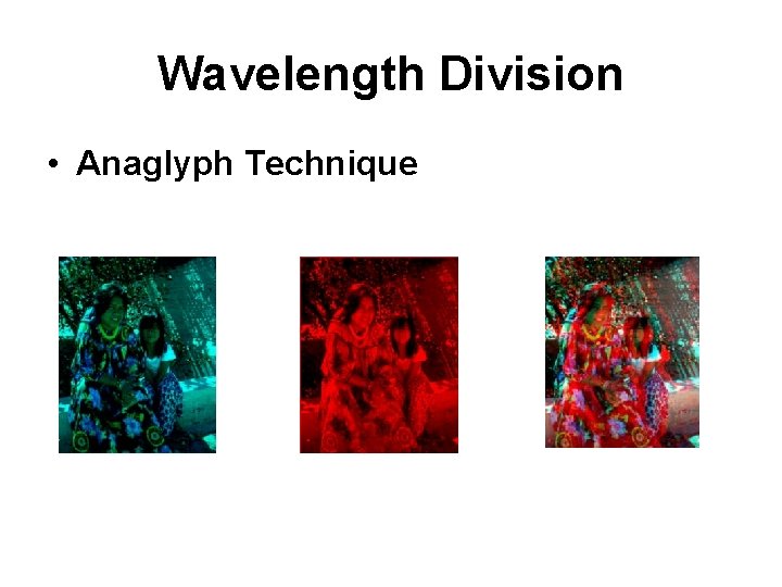 Wavelength Division • Anaglyph Technique 