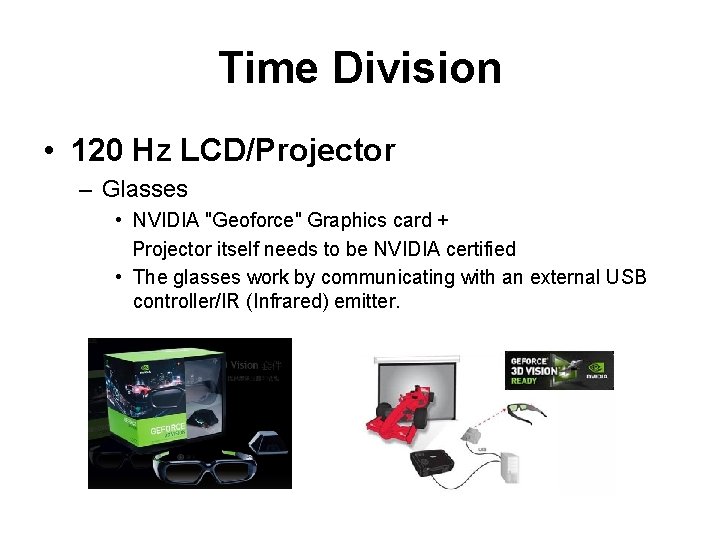 Time Division • 120 Hz LCD/Projector – Glasses • NVIDIA "Geoforce" Graphics card +