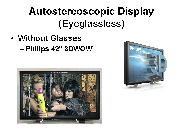 Autostereoscopic Display (Eyeglassless) • Without Glasses – Philips 42" 3 DWOW 