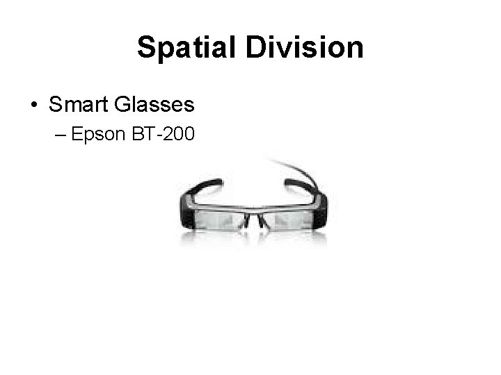 Spatial Division • Smart Glasses – Epson BT-200 