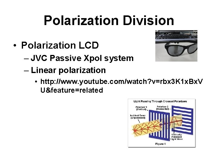 Polarization Division • Polarization LCD – JVC Passive Xpol system – Linear polarization •