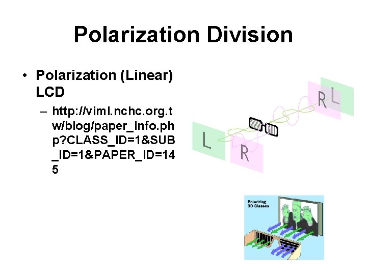 Polarization Division • Polarization (Linear) LCD – http: //viml. nchc. org. t w/blog/paper_info. ph