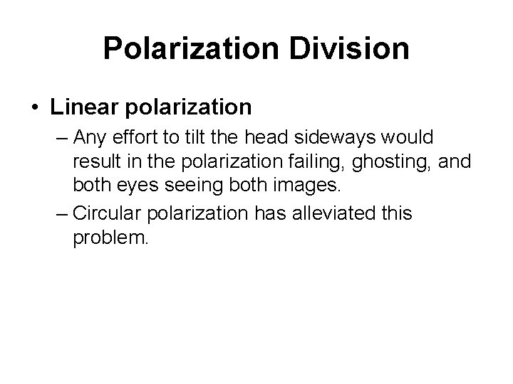 Polarization Division • Linear polarization – Any effort to tilt the head sideways would