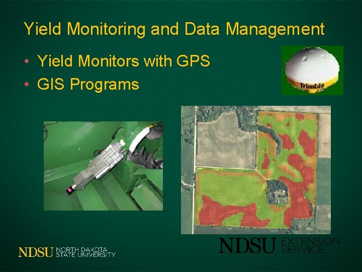 Yield Monitoring and Data Management • Yield Monitors with GPS • GIS Programs 