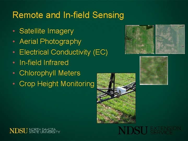 Remote and In-field Sensing • • • Satellite Imagery Aerial Photography Electrical Conductivity (EC)