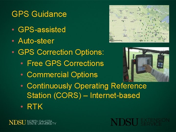 GPS Guidance • GPS-assisted • Auto-steer • GPS Correction Options: • Free GPS Corrections