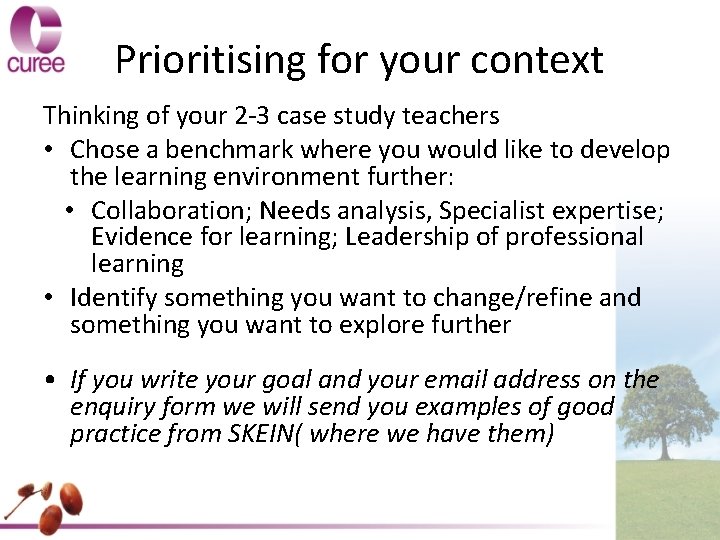 Prioritising for your context Thinking of your 2 -3 case study teachers • Chose