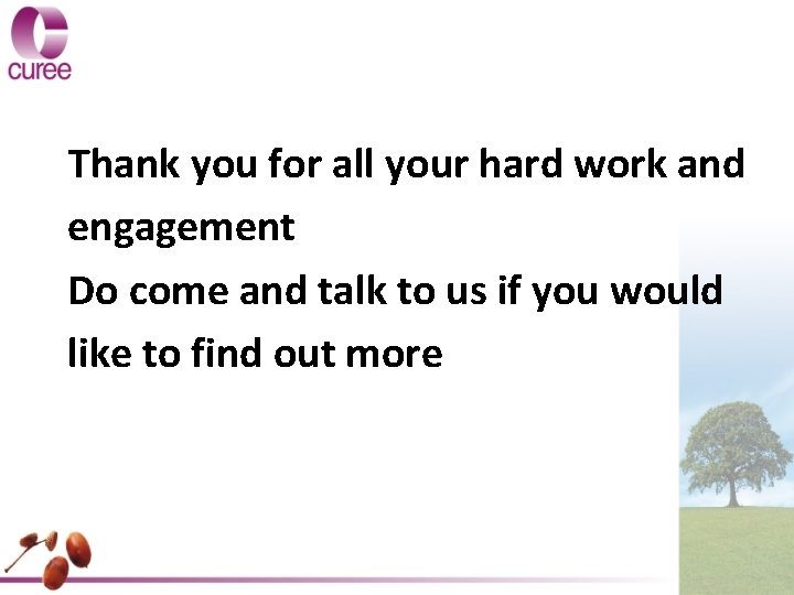 Thank you for all your hard work and engagement Do come and talk to