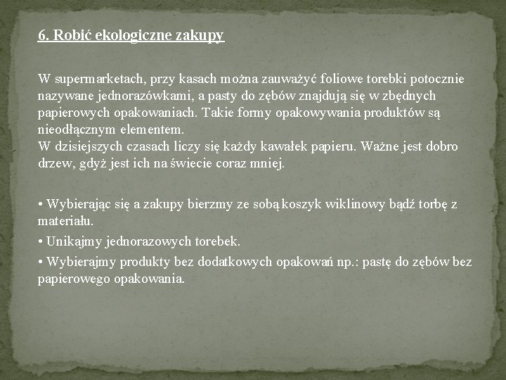 6. Robić ekologiczne zakupy W supermarketach, przy kasach można zauważyć foliowe torebki potocznie nazywane 6. Robić ekologiczne zakupy W supermarketach, przy kasach można zauważyć foliowe torebki potocznie nazywane