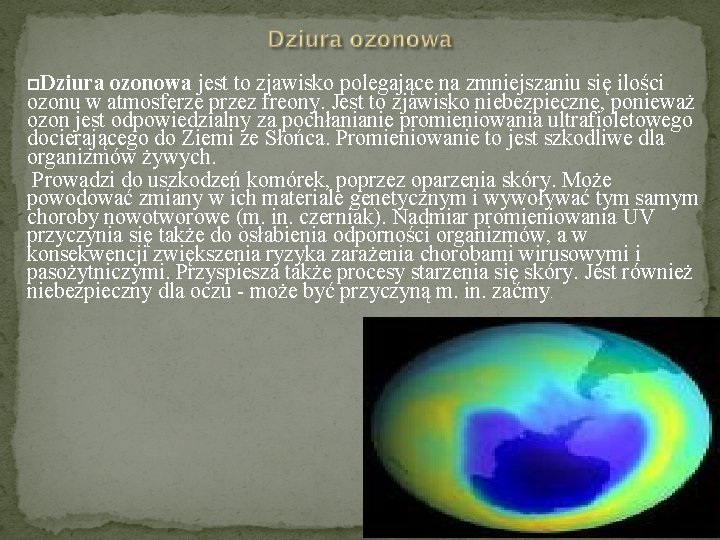 Dziura ozonowa jest to zjawisko polegające na zmniejszaniu się ilości ozonu w atmosferze Dziura ozonowa jest to zjawisko polegające na zmniejszaniu się ilości ozonu w atmosferze