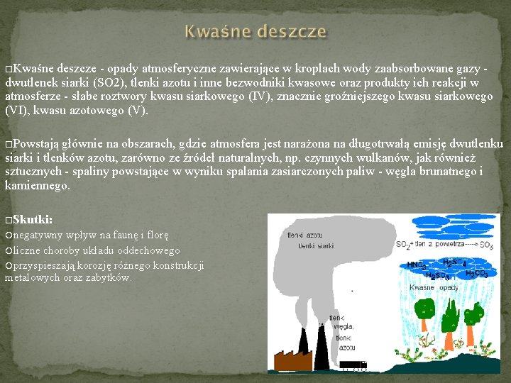  Kwaśne deszcze - opady atmosferyczne zawierające w kroplach wody zaabsorbowane gazy - dwutlenek