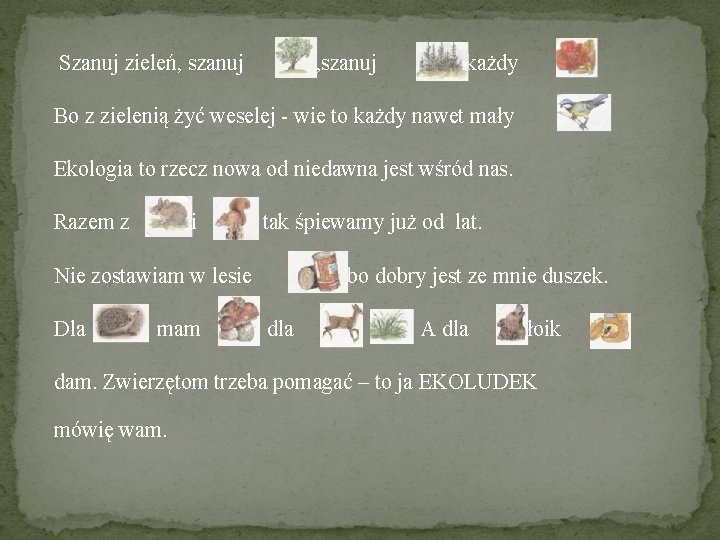 Szanuj zieleń, szanuj i każdy . Bo z zielenią żyć weselej - wie Szanuj zieleń, szanuj i każdy . Bo z zielenią żyć weselej - wie