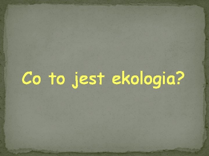 Co to jest ekologia? 