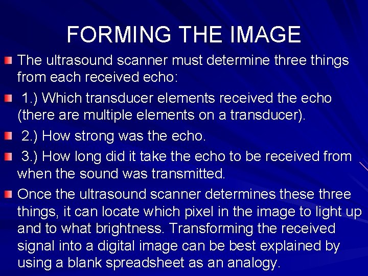 FORMING THE IMAGE The ultrasound scanner must determine three things from each received echo: