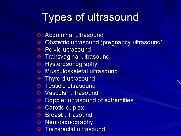 Types of ultrasound v Abdominal ultrasound v Obstetric ultrasound (pregnancy ultrasound) v Pelvic ultrasound