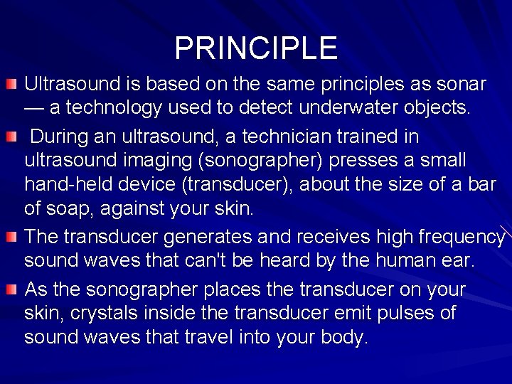 PRINCIPLE Ultrasound is based on the same principles as sonar — a technology used