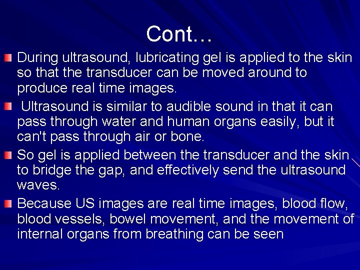 Cont… During ultrasound, lubricating gel is applied to the skin so that the transducer