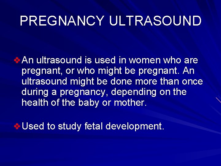 PREGNANCY ULTRASOUND v An ultrasound is used in women who are pregnant, or who