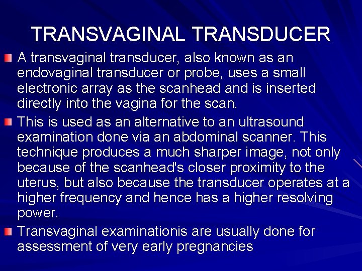 TRANSVAGINAL TRANSDUCER A transvaginal transducer, also known as an endovaginal transducer or probe, uses