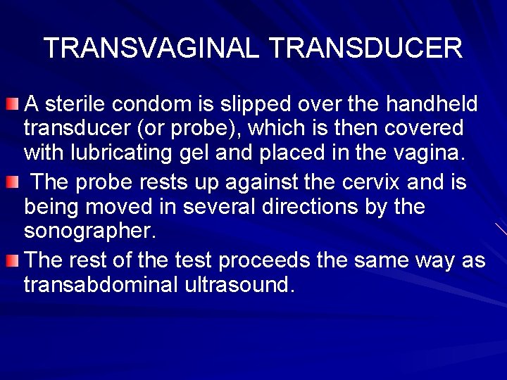 TRANSVAGINAL TRANSDUCER A sterile condom is slipped over the handheld transducer (or probe), which