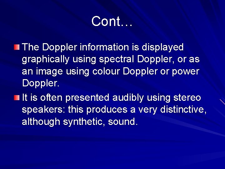 Cont… The Doppler information is displayed graphically using spectral Doppler, or as an image