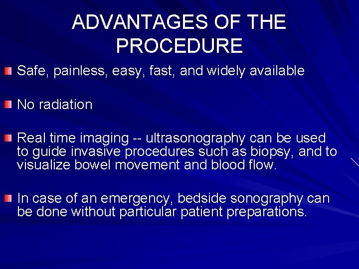 ADVANTAGES OF THE PROCEDURE Safe, painless, easy, fast, and widely available No radiation Real