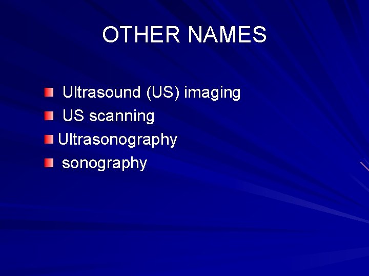OTHER NAMES Ultrasound (US) imaging US scanning Ultrasonography 