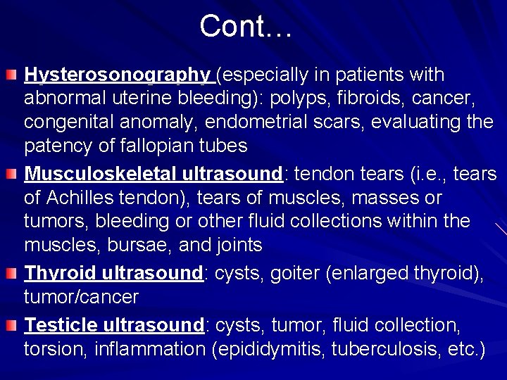 Cont… Hysterosonography (especially in patients with abnormal uterine bleeding): polyps, fibroids, cancer, congenital anomaly,