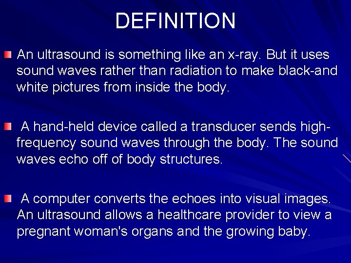 DEFINITION An ultrasound is something like an x-ray. But it uses sound waves rather