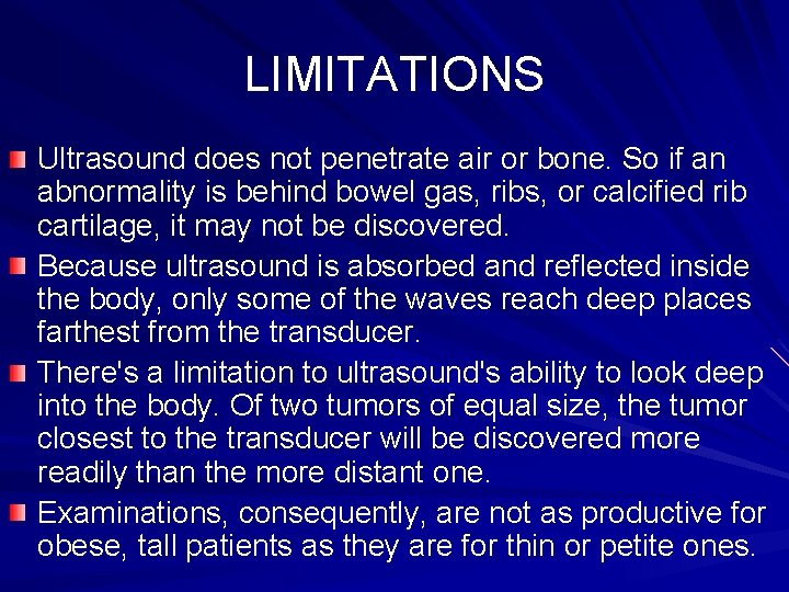 LIMITATIONS Ultrasound does not penetrate air or bone. So if an abnormality is behind