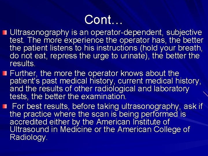 Cont… Ultrasonography is an operator-dependent, subjective test. The more experience the operator has, the