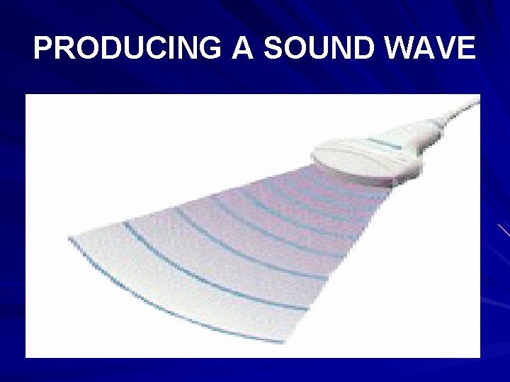 PRODUCING A SOUND WAVE 
