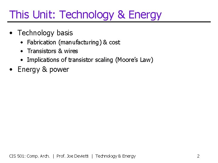 This Unit: Technology & Energy • Technology basis • Fabrication (manufacturing) & cost •