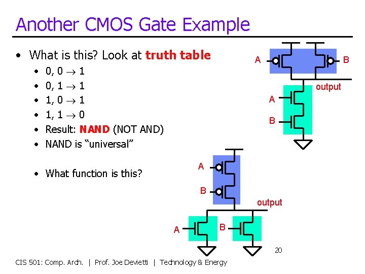 Another CMOS Gate Example • What is this? Look at truth table • •