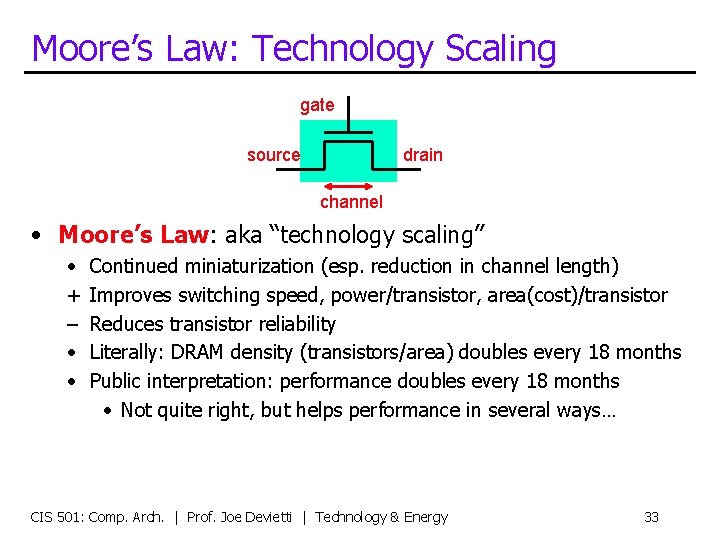 Moore’s Law: Technology Scaling gate source drain channel • Moore’s Law: aka “technology scaling”