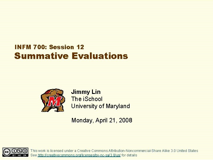 INFM 700: Session 12 Summative Evaluations Jimmy Lin The i. School University of Maryland