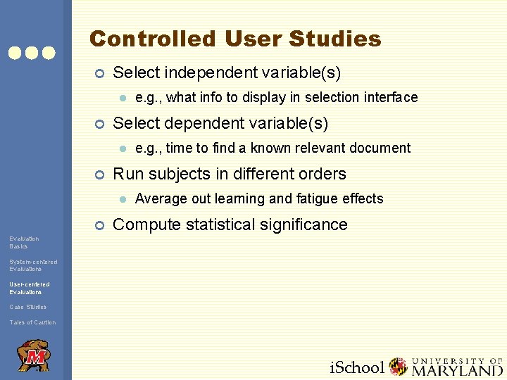 Controlled User Studies ¢ Select independent variable(s) l ¢ Select dependent variable(s) l ¢